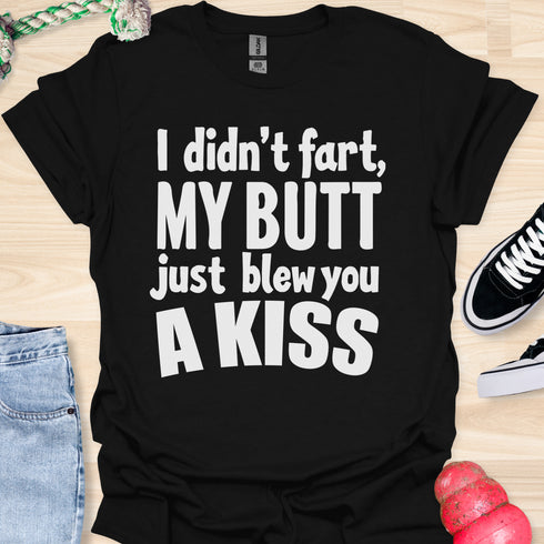 I didn’t fart, my butt just blew a kiss - V1 - Bold and Cool T-Shirt